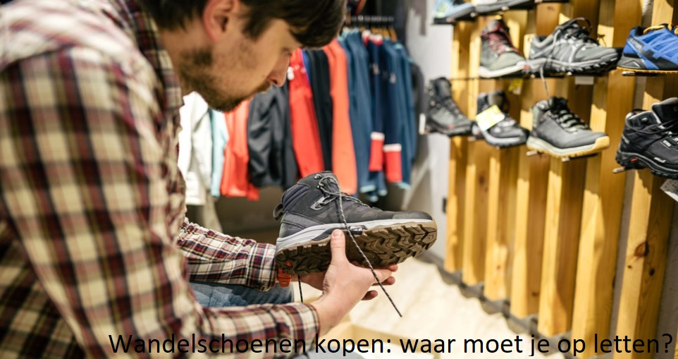 wandelschoenen kopen waar moet je op letten te velde buitengewoongoed tekst